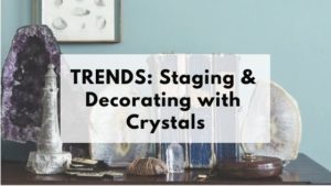 Blog title "TRENDS: Staging & Decorating with Crystals"