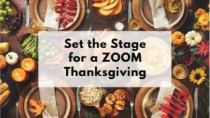 Thanksgiving dinner table with caption "set the stage for a ZOOM Thanksgiving"