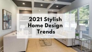 Professionally staged room with overlay text reading "2021 Stylish home Design trends"