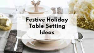 Holiday table setting with text "Festive Holiday Table Setting Ideas"