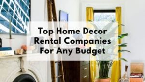 Top Home Decor Rental Companies for Any Budget