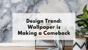 Design Trend: Wallpaper is Making a Comeback